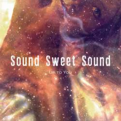 Sound Sweet Sound : Up to You